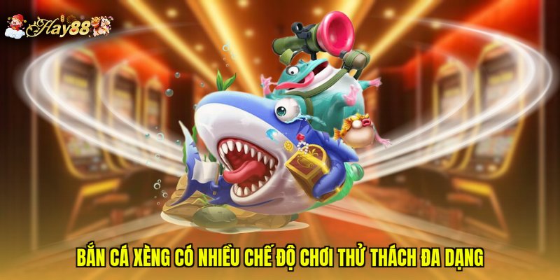 Bắn cá xèng có nhiều chế độ chơi thử thách đa dạng