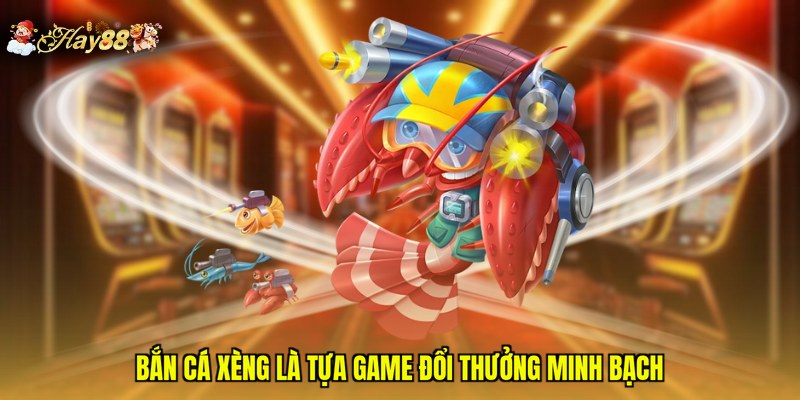 Bắn cá xèng là tựa game đổi thưởng minh bạch