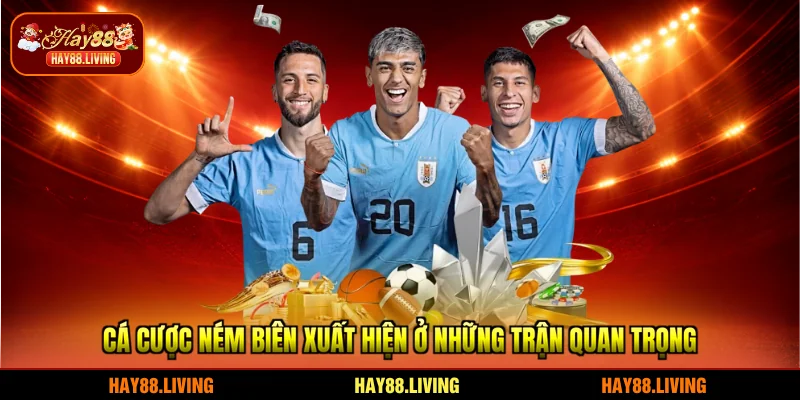 Cá cược ném biên xuất hiện ở những trận quan trọng