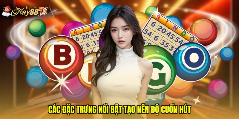 Các đặc trưng nổi bật tạo nên độ cuốn hút