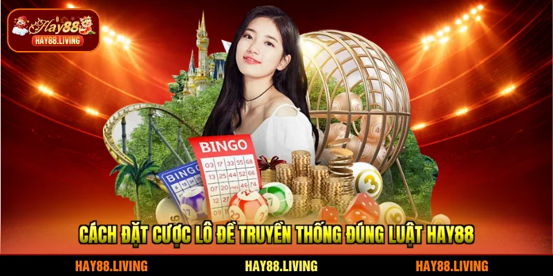 Cách đặt cược lô đề truyền thống đúng luật HAY88