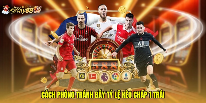 Cách phòng tránh bẫy tỷ lệ kèo chấp 1 trái