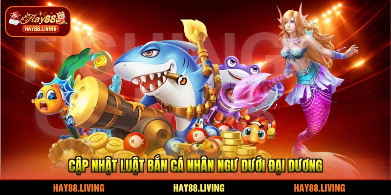 Cập nhật luật Bắn cá Nhân Ngư dưới đại dương