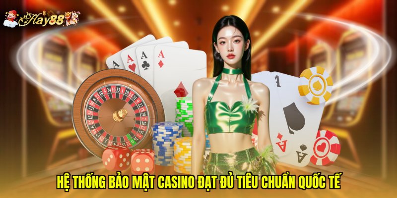 Hệ thống bảo mật Casino đạt đủ tiêu chuẩn quốc tế