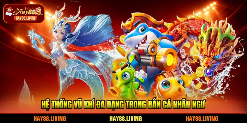 Hệ thống vũ khí đa dạng trong Bắn cá Nhân Ngư