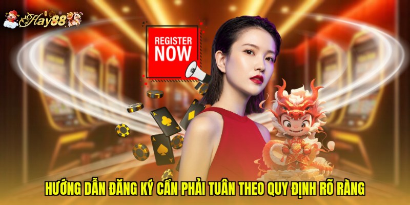 Hướng dẫn đăng ký cần phải tuân theo quy định rõ ràng