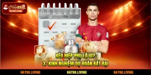 Kèo Hiệp Phụ Là Gì? 3+ Kinh Nghiệm Dự Đoán Bất Bại