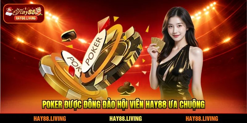 Poker được đông đảo hội viên HAY88 ưa chuộng