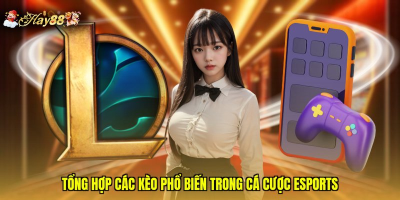 Tổng hợp các kèo phổ biến trong cá cược eSports