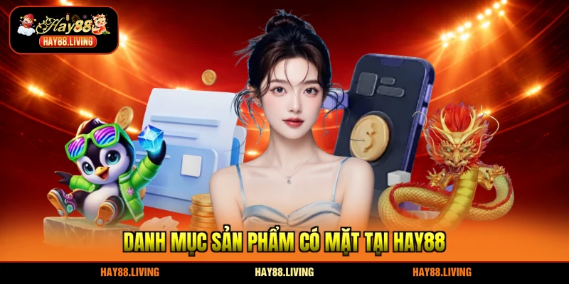 Danh mục sản phẩm có mặt tại HAY88 