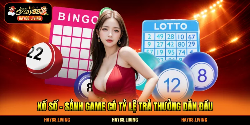 Xổ số - Sảnh game có tỷ lệ trả thưởng dẫn đầu